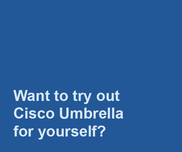 Request a free 21 day trial of Cisco Umbrella here